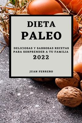 Libro Dieta Paleo 2022 : Deliciosas Y Sabrosas Recetas Pa...