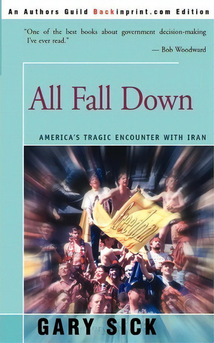 All Fall Down, De Gary G Sick. Editorial Backinprint Com, Tapa Blanda En Inglés