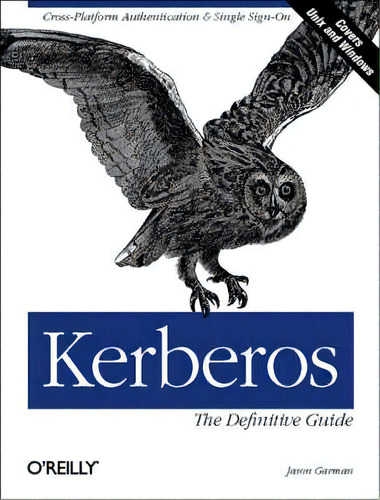 Kerberos : The Definitive Guide, De Jason Garman., Vol. 1. Editorial O'reilly Media, Inc, Usa, Tapa Blanda En Inglés