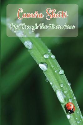 Libro Camera Shoots : Life Through The Macro Lens: Learn ...