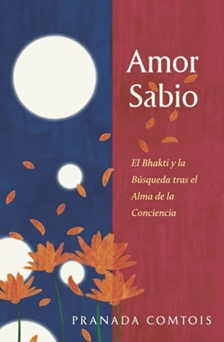 Amor Sabio: El Bhakti Y La Búsqueda Tras El Alma De La Conci