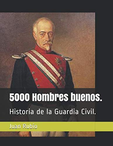 5000 Hombres Buenos : Historia De La Guardia Civil