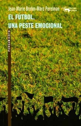 El Futbol Una Peste Emocional  - Jean Marie  Brohm 