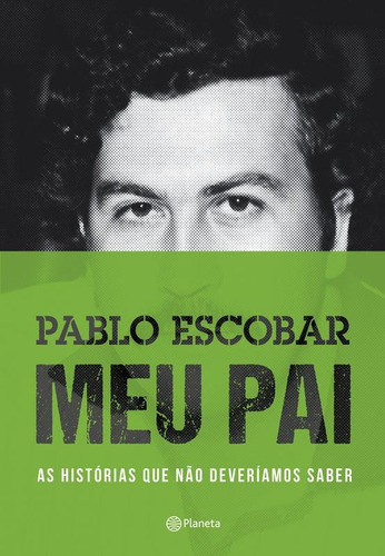 Pablo Escobar: Meu Pai: 2ª Edição, de Escobar, Juan Pablo. Editora Planeta do Brasil Ltda., capa mole em português, 2015