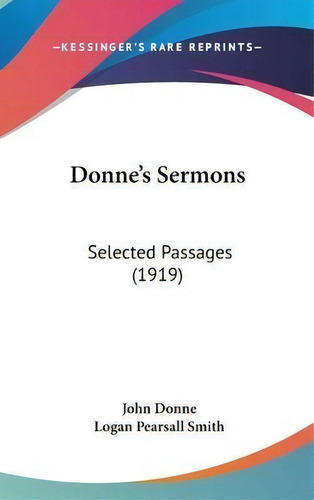 Donne's Sermons : Selected Passages (1919), De John Donne. Editorial Kessinger Publishing, Tapa Dura En Inglés