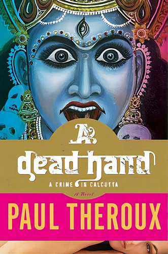A Dead Hand: A Crime In Calcutta, De Theroux, Paul. Editorial Mariner Books, Tapa Blanda En Inglés
