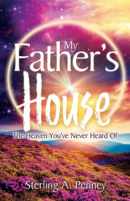 Libro My Father's House: The Heaven You've Never Heard Of...