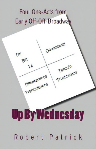 Up By Wednesday: Four One-acts From Early Off-off-broadway, De Patrick, Robert., Vol. 1. Editorial Createspace, Tapa Blanda En Inglés
