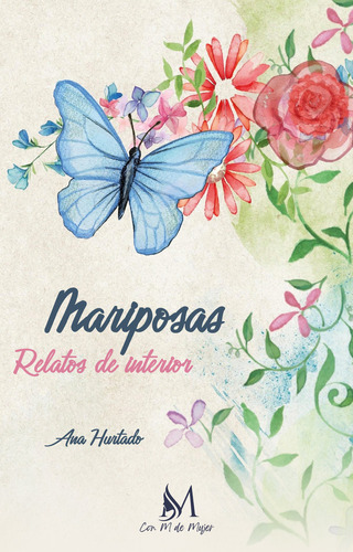 Mariposas. Relatos De Interior, De Hurtado, Ana. Editorial Ediciones Con M De Mujer, Tapa Blanda En Español