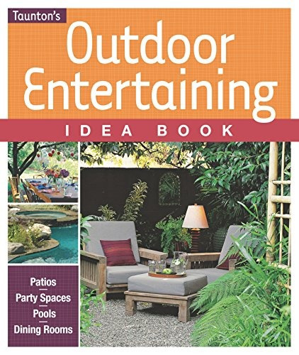 Outdoor Entertaining Idea Book (taunton Home Idea Books)