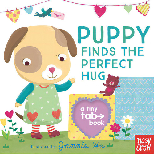 Puppy Finds The Perfect Hug: A Tiny Tab Book, De Ho, Jannie. A Tiny Tab Book, Vol. 1. Editorial Nosy Crow, Tapa Dura En Inglés