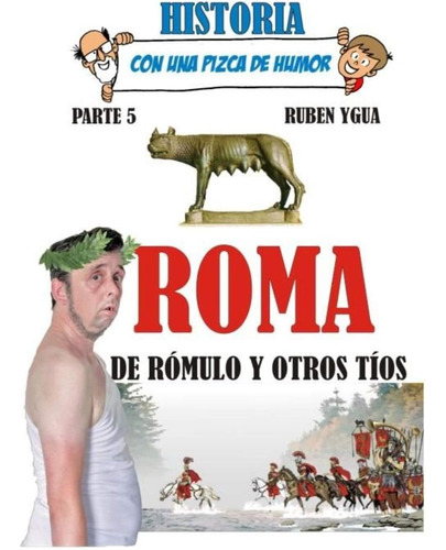 Libro: Roma, De Rómulo Y Otros Tíos. (historia Con Una Pizca