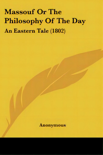 Massouf Or The Philosophy Of The Day: An Eastern Tale (1802), De Anonymous. Editorial Kessinger Pub Llc, Tapa Blanda En Inglés