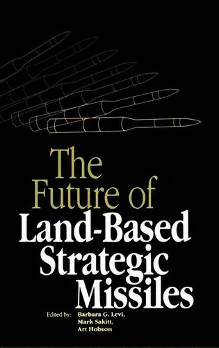 The Future Of Land-based Strategic Missles, De Barbara G. Levi. Editorial American Institute Physics, Tapa Dura En Inglés