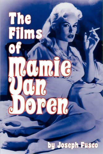 The Films Of Mamie Van Doren, De Joseph Fusco. Editorial Bearmanor Media, Tapa Blanda En Inglés