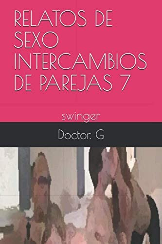 Libro: Relatos De Sexo Intercambios De Parejas 7: Swinger (0