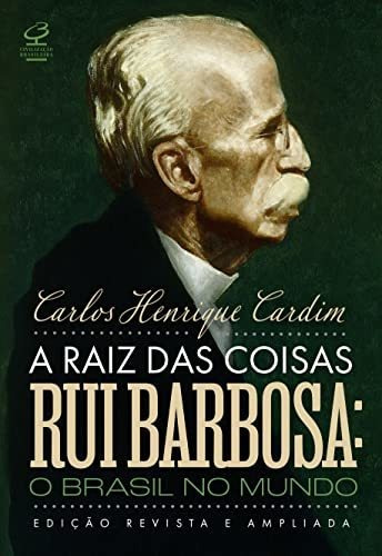 Libro A Raiz Das Coisas Rui Barbosa O Brasil No Mundo (ediçã