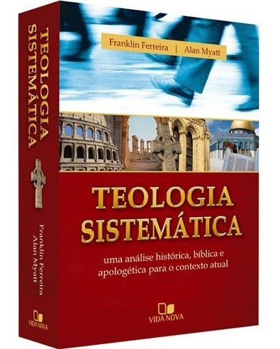 Teologia Sistemática, de Franklin Ferreira. Editora Vida Nova, capa dura, edição 2007 em português, 2007