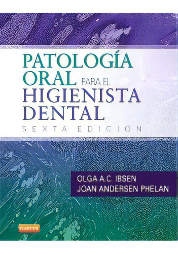 Patologia Oral Para El Higienista Dental 6º Edicion, De Andersen, Joan; Ibsen, Olga. Editorial Elsevier, Tapa Blanda En Español