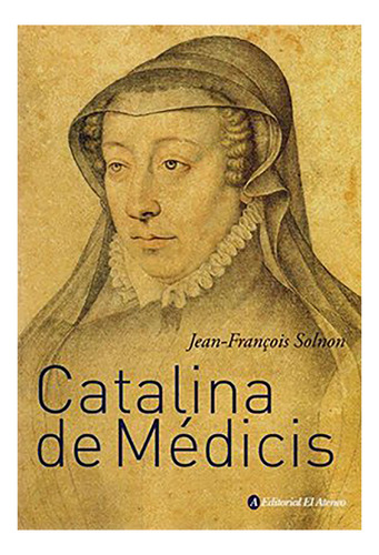 Catalina De Medicis - Solnon - El Ateneo - #d