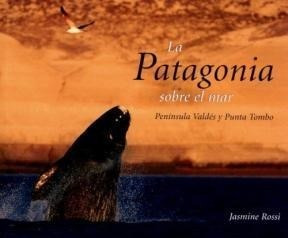 La Patagonia Sobre El Mar - Rossie Jasmine (libro)