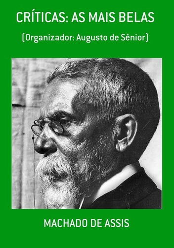 Críticas: As Mais Belas: (organizador: Augusto De Sênior), De Machado De Assis. Série Não Aplicável, Vol. 1. Editora Clube De Autores, Capa Mole, Edição 1 Em Português, 2014