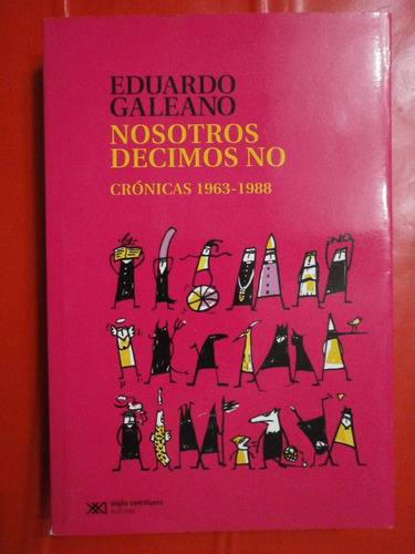 Nosotros Decimos No - Crónicas 1963-1988 Galeano Como Nuevo!