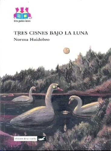 Tres Cisnes Bajo La Luna - Huidobro - Abran Cancha