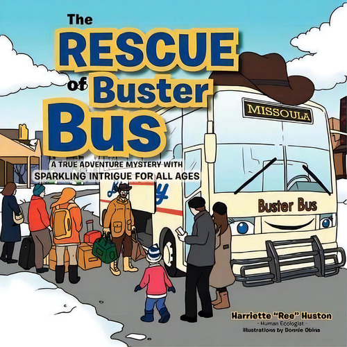 The Rescue Of Buster Bus : A True Adventure Mystery With Sparkling Intrigue For All Ages, De Harriette Ree Huston. Editorial Xlibris, Tapa Blanda En Inglés