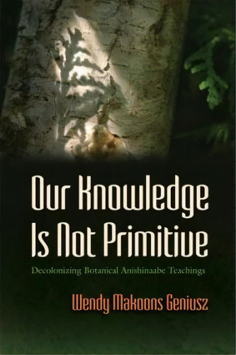 Our Knowledge Is Not Primitive, De Wendy Makoons Geniusz. Editorial Syracuse University Press, Tapa Dura En Inglés