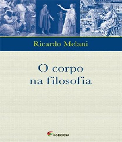 Corpo Na Filosofia Mod Lit Polemica, O: Corpo Na Filosofia Mod Lit Polemica, O, De Ricardo Melani. Editora Moderna - Paradidatico, Capa Mole Em Português