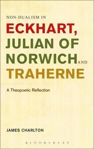 Non-dualism In Eckhart, Julian Of Norwich And Traherne, De James Charlton. Editorial Continuum Publishing Corporation, Tapa Dura En Inglés