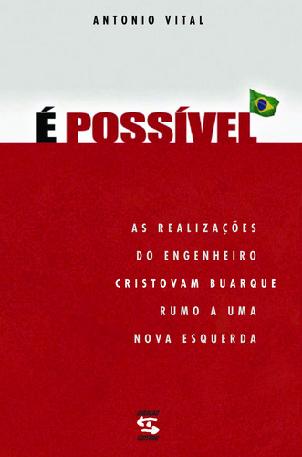 É possível: As realizações do engenheiro Cristovam Buarque rumo a uma nova esquerda, de Vital, Antonio. Editorial Geração Editorial Ltda, capa mole em português, 2006