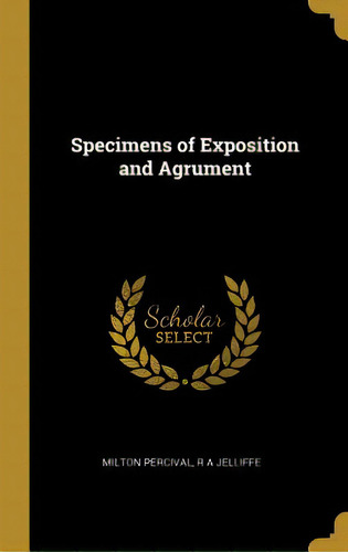 Specimens Of Exposition And Agrument, De Percival, Milton. Editorial Wentworth Pr, Tapa Dura En Inglés