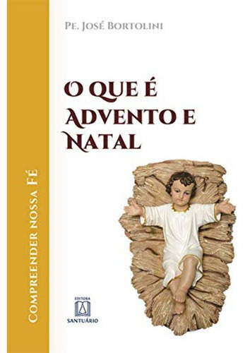 Livro O Que É Advento E Natal, De Bortolini, Pe. Jose. Editora Santuario, Capa Mole Em Português, 2017