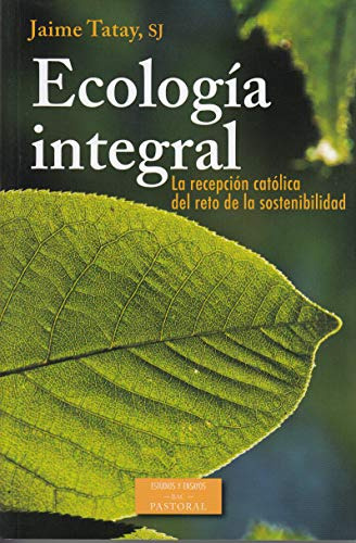 Ecologia Integral: La Recepción Católica Del Reto De La Sost
