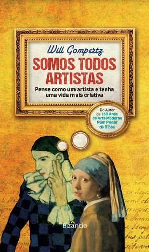 Somos Todos Artistas Pense Como Um Artista E Tenha Uma Vida 