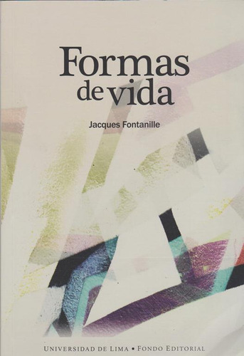 FORMAS DE VIDA: Formas De Vida, de Jacques Fontanille. Serie 9972453977, vol. 1. Editorial PERU-SILU, tapa blanda, edición 2017 en español, 2017