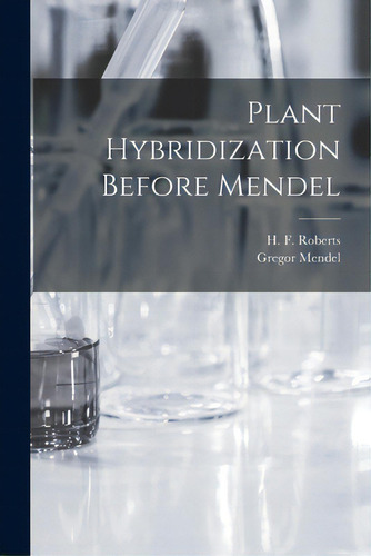 Plant Hybridization Before Mendel, De Roberts, H. F. (herbert Fuller) 1870-. Editorial Hassell Street Pr, Tapa Blanda En Inglés