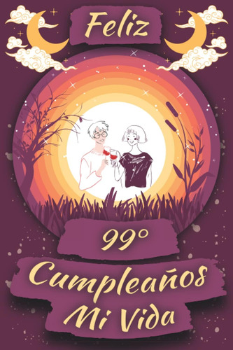 Libro: Feliz 99 Cumpleaños Mi Vida: Regalo 99 Cumpleaños Par