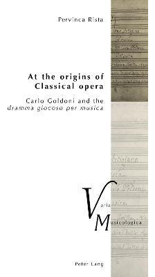 Libro At The Origins Of Classical Opera : Carlo Goldoni A...