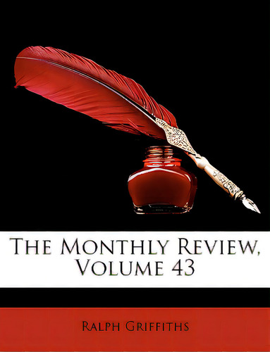 The Monthly Review, Volume 43, De Griffiths, Ralph., Vol. 43. Editorial Nabu Pr, Tapa Blanda En Inglés