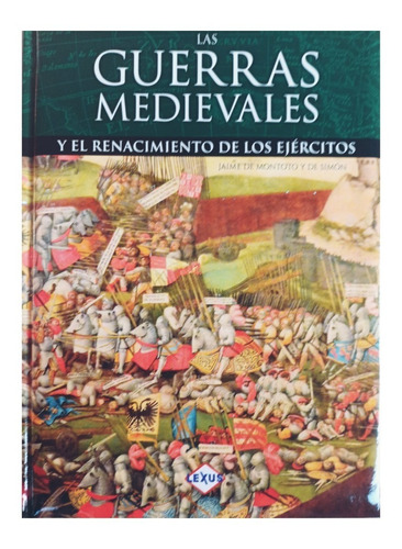 Las Guerras Medievales: Y El Renacimiento De Los Ejércitos.