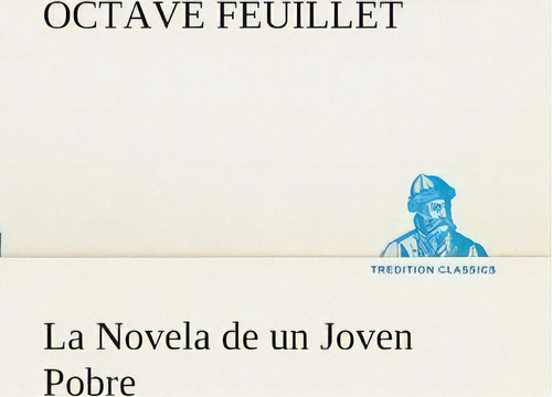 La Novela De Un Joven Pobre, De Octave Feuillet. Editorial Tredition Classics, Tapa Blanda En Español