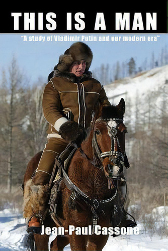 This Is A Man A Study Of Vladimir Putin And Our Modern Era , De Jean-paul Cassone'., Vol. 1. Editorial Createspace Independent Publishing Platform, Tapa Blanda En Inglés
