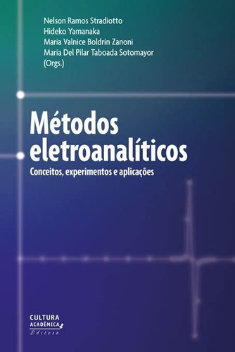 Métodos Eletroanalíticos: Conceitos, Experimentos E Aplicações, De Nelson Ramos Stradiotto / Hideko Yamanaka. Cultura Acadêmica Editora, Capa Mole Em Português, 2022
