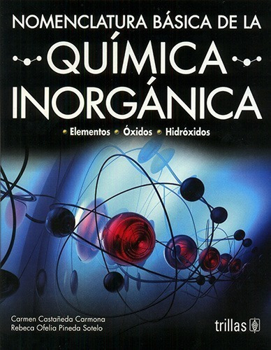 Nomenclatura Basica De La Quimica Inorganica, De Castañeda Carmona, Carmen Pinedo Sotelo, Rebeca Ofelia. Editorial Trillas, Tapa Blanda En Español, 2000