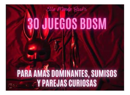 Libro: 30 Juegos Bdsm Para Amas Dominantes, Sumisos Y Pareja