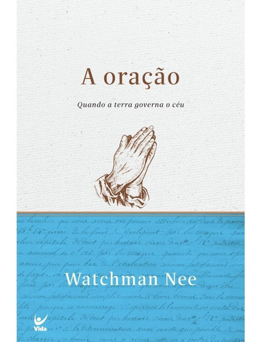 Livro A Oração - Watchman Nee: Quando A Terra Governa O Céu, De Watchman Nee. Série 1 Editora Vida, Capa Mole Em Português, 2022