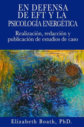 Libro: En Defensa De Eft Y La Psicología Energética: Realiza
